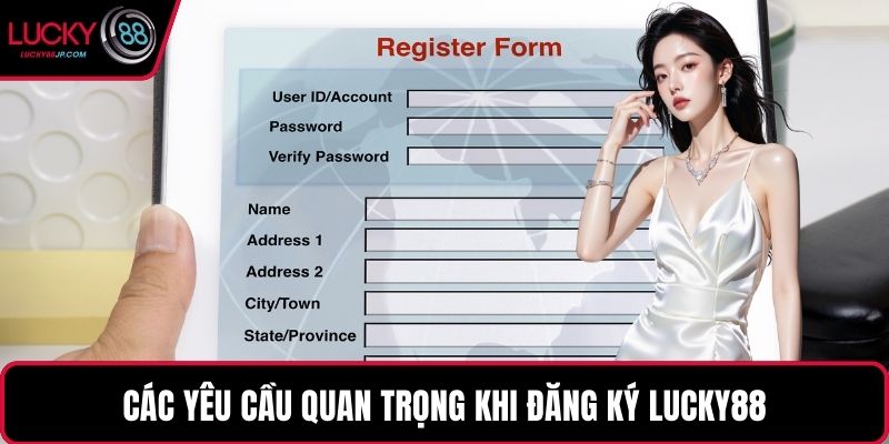 Các yêu cầu quan trọng khi đăng ký LUCKY88