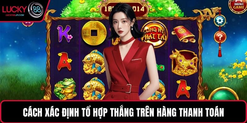 Cách xác định tổ hợp thắng trên hàng thanh toán