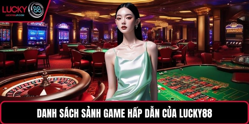 Danh sách sảnh game hấp dẫn của LUCKY88