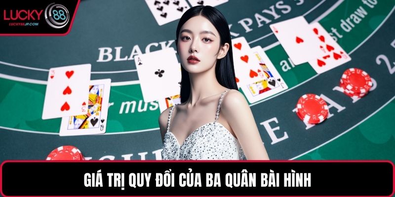 Giá trị quy đổi của ba quân bài hình