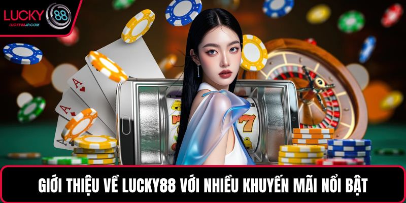Giới thiệu về LUCKY88 với nhiều khuyến mãi nổi bật