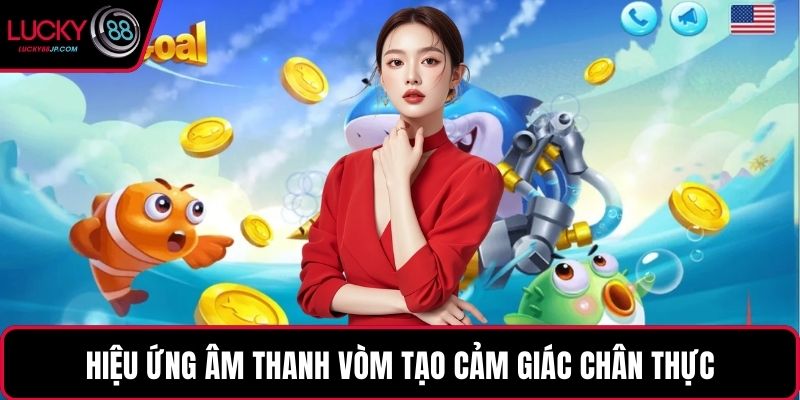 Hiệu ứng âm thanh vòm tạo cảm giác chân thực