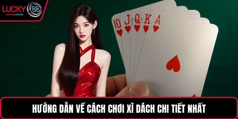 Hướng dẫn về cách chơi xì dách chi tiết nhất