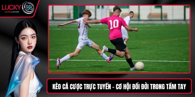 Kèo cá cược trực tuyến