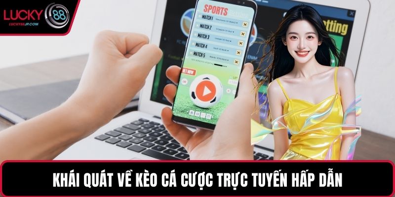 Khái quát về kèo cá cược trực tuyến hấp dẫn