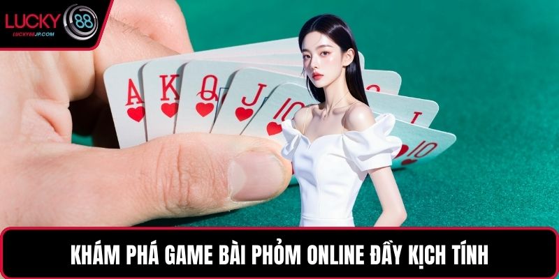 Khám phá game bài phỏm online đầy kịch tính