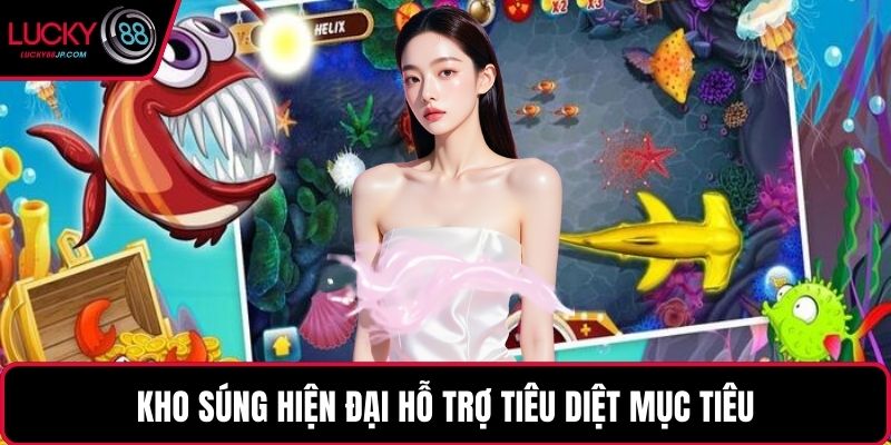 Kho súng hiện đại hỗ trợ tiêu diệt mục tiêu