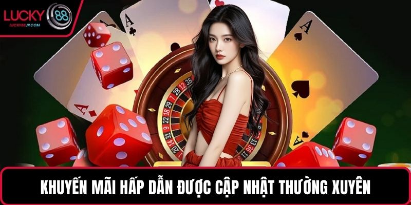 Khuyến mãi hấp dẫn được cập nhật thường xuyên
