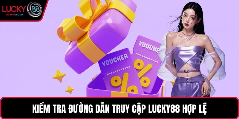 Kiểm tra đường dẫn truy cập LUCKY88 hợp lệ