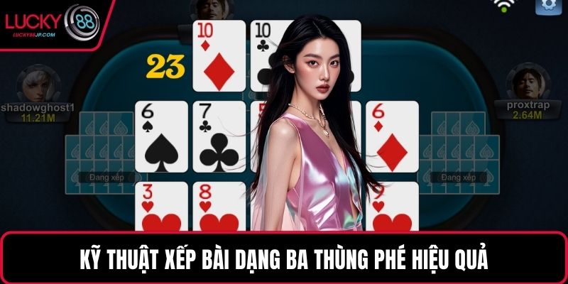 Kỹ thuật xếp bài dạng ba thùng phé hiệu quả