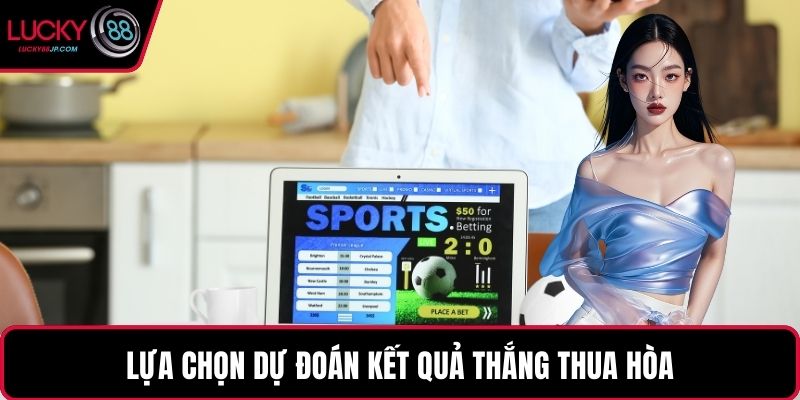 Lựa chọn dự đoán kết quả thắng thua hòa