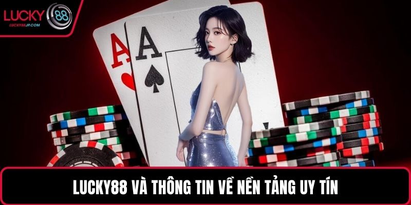 LUCKY88 và thông tin về nền tảng uy tín