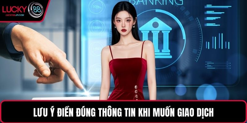Lưu ý điền đúng thông tin khi muốn giao dịch