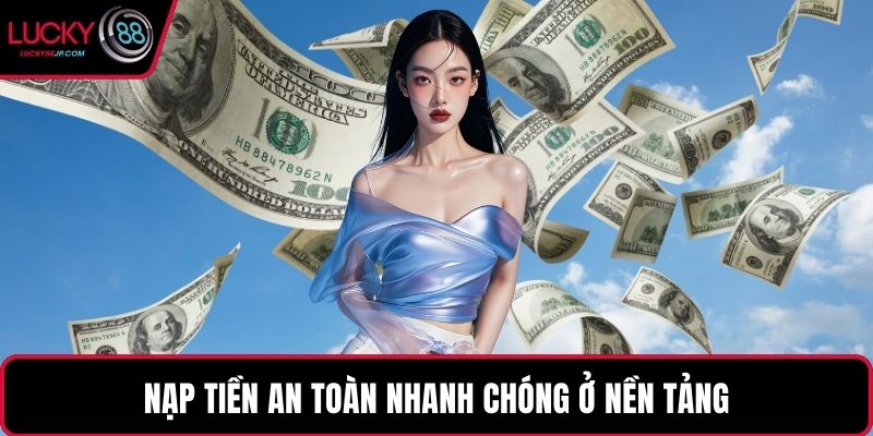 Nạp tiền an toàn nhanh chóng ở nền tảng