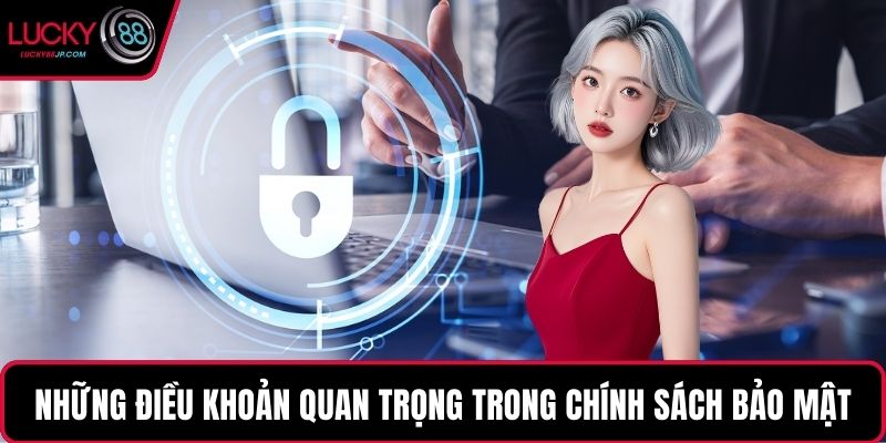 Những điều khoản quan trọng trong chính sách bảo mật