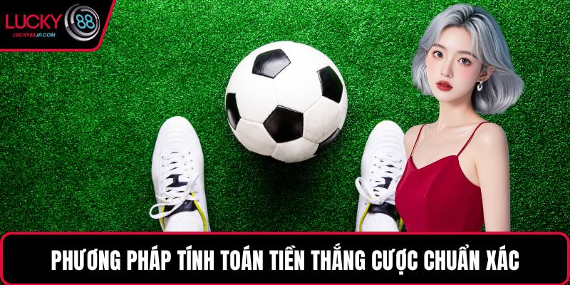 Phương pháp tính toán tiền thắng cược chuẩn xác
