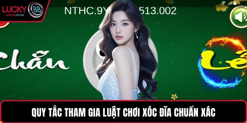 Quy tắc tham gia luật chơi xóc đĩa chuẩn xác