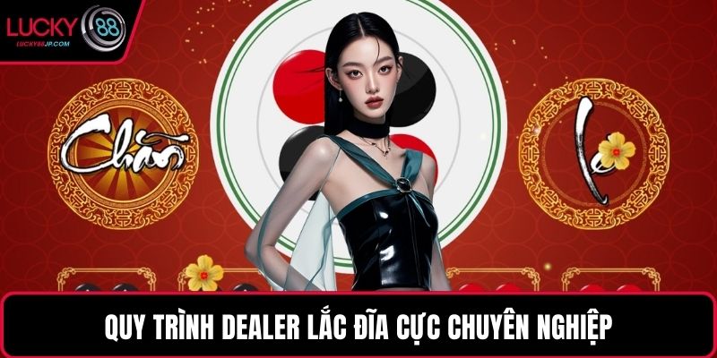 Quy trình Dealer lắc đĩa cực chuyên nghiệp