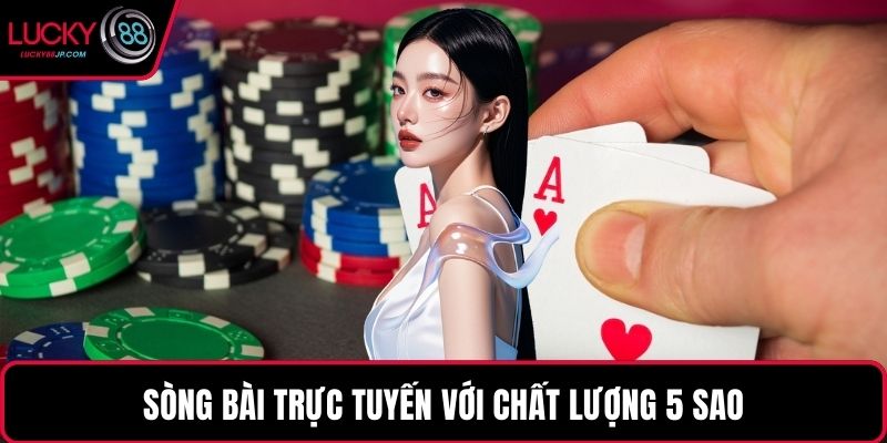 Sòng bài trực tuyến với chất lượng 5 sao
