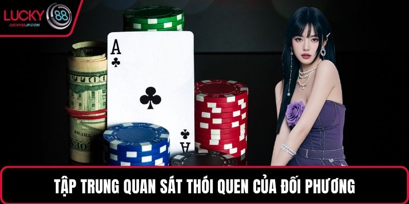 Tập trung quan sát thói quen của đối phương