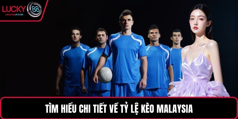 Tìm hiểu chi tiết về tỷ lệ kèo malaysia