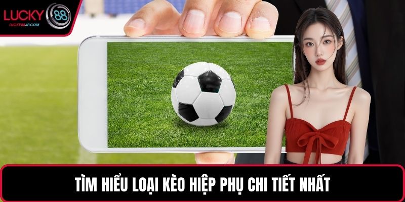 Tìm hiểu loại kèo hiệp phụ chi tiết nhất