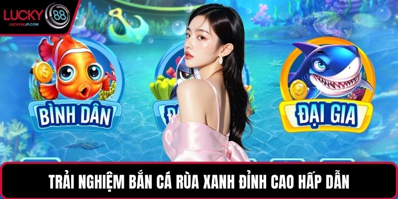 Trải nghiệm bắn cá rùa xanh đỉnh cao hấp dẫn