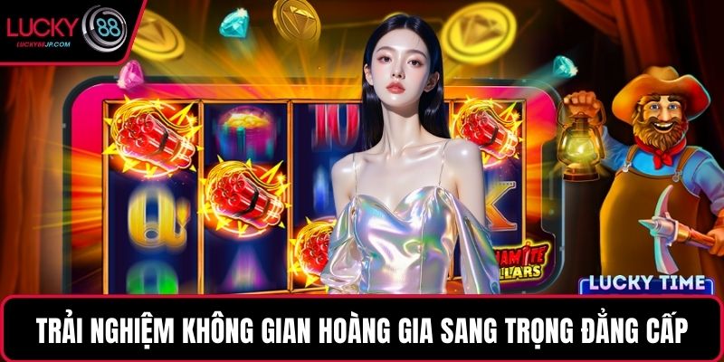 Trải nghiệm không gian hoàng gia sang trọng đẳng cấp