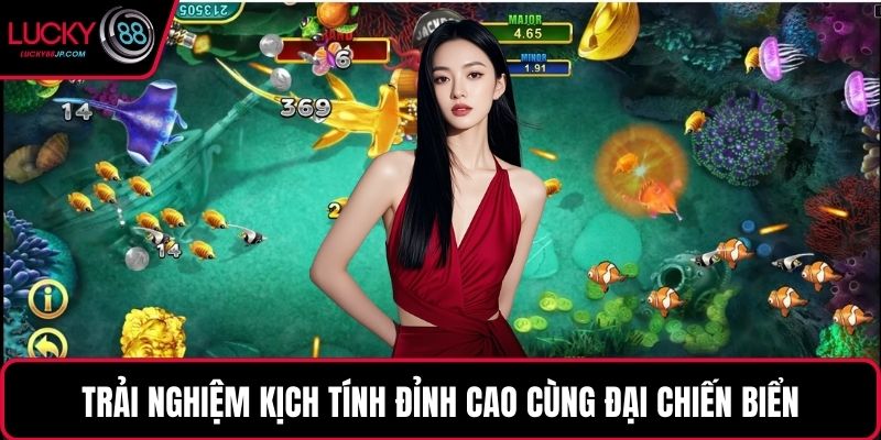 Trải nghiệm kịch tính đỉnh cao cùng đại chiến biển