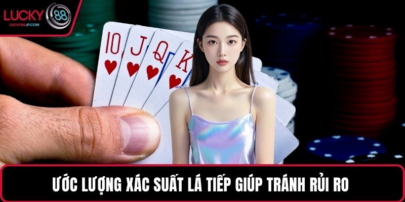 Ước lượng xác suất lá tiếp giúp tránh rủi ro